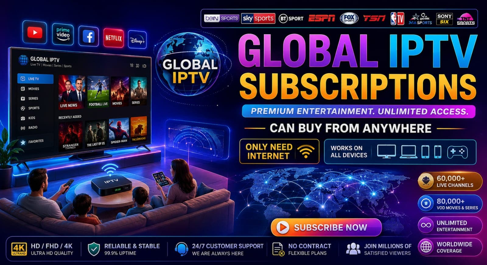 Global IPTV subscriptions — 60,000+ live channels, 80,000+ VOD movies and series in 4K Ultra HD on all devices